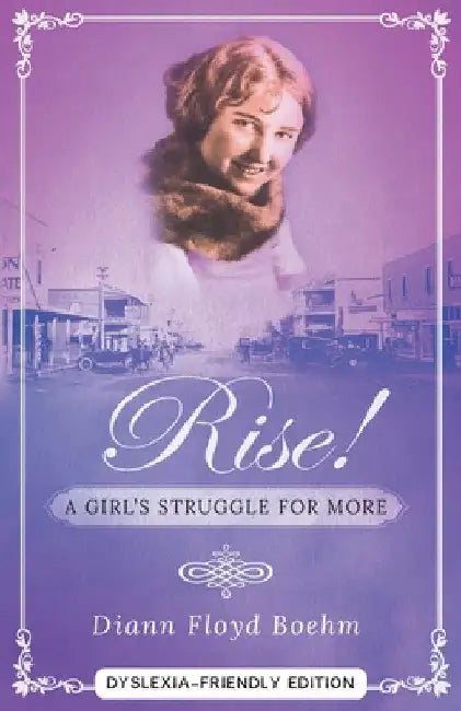 Rise! A Girl's Struggle for More - Dyslexia friendly edition by DiAnn Floyd Boeym