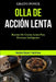 Olla De Acción Lenta: Recetas de cocina lenta para personas inteligentes (Recetas únicas y nutritivas) by Grato Ponce