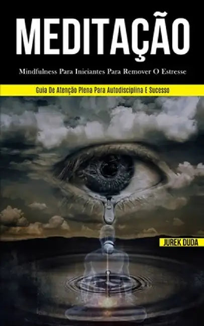 Meditação: Mindfulness para iniciantes para remover o estresse (Guia de atenção plena para autodisciplina e sucesso) by Jurek Duda