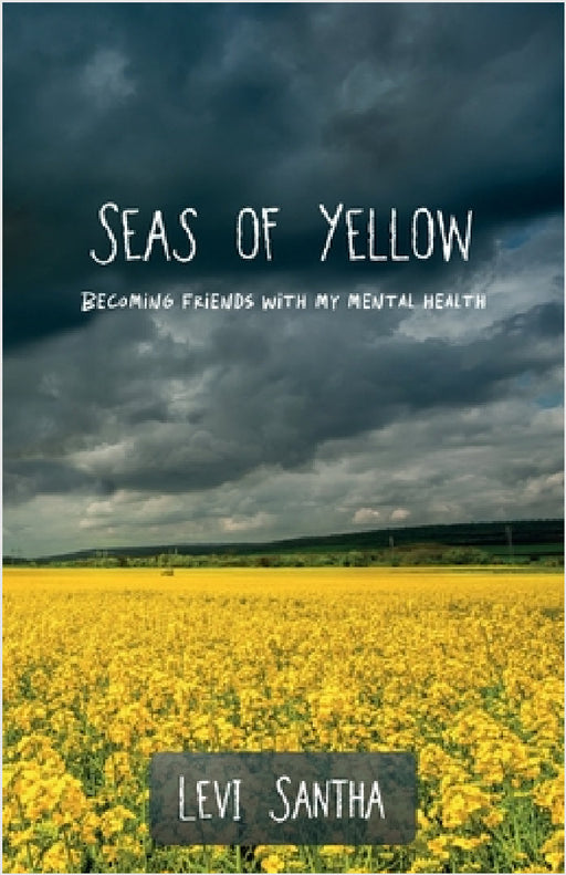 Seas of Yellow: Becoming Friends with my Mental Health by Levi Santha