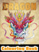 Dragon Colouring Book: 50 Incredible Designs for Adults and Teenagers Who Want to Relieve Stress and Anxiety by Lasting Happiness