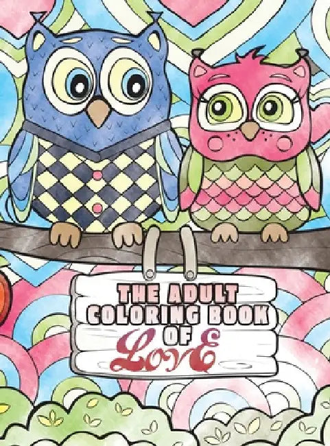 The Adult Coloring Book of Love: A Coloring Book for Adults Seeking Love, Happiness, and Positivity by Lasting Happiness