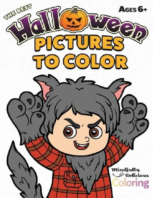 The Best Halloween Pictures to Color: A Halloween Coloring Book for Kids Six Years and Older by Mindfully Delicious Coloring