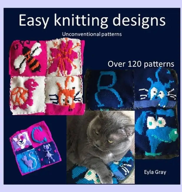 Easy knitting designs - Unconventional patterns by Eyla Gray