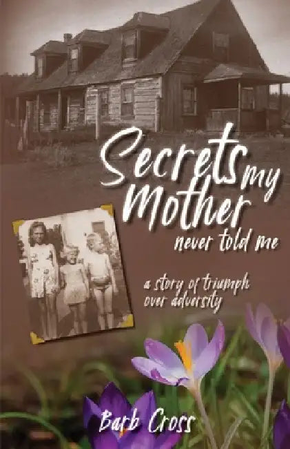Secrets My Mother Never Told Me by Barb Cross