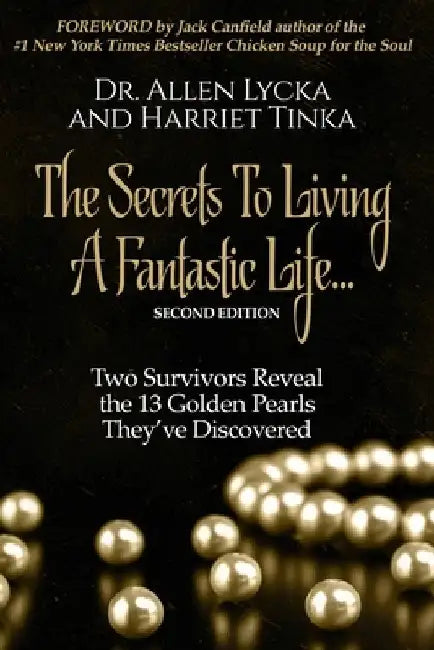 The Secrets to Living a Fantastic Life: Two Survivors Reveal the 13 Golden Pearls They've Discovered by Alan Lycka