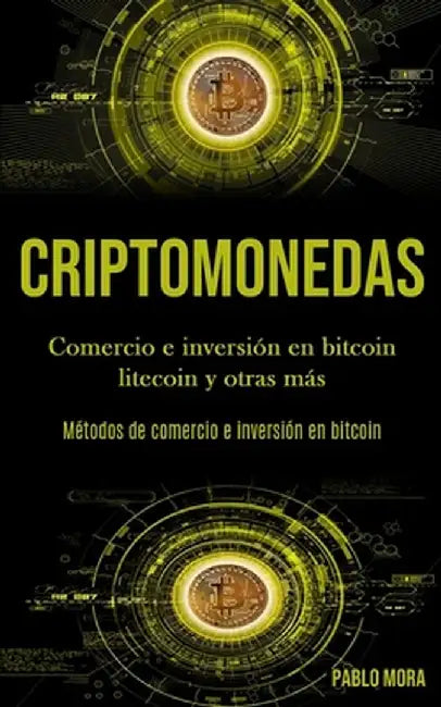 Criptomonedas: Comercio e inversión en bitcoin litecoin y otras más (Métodos de comercio e inversión en bitcoin) by Pablo Mora