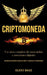 Criptomoneda: Un curso completo de intercambio e inversiones digitales (Aprendizaje sistemático acerca de invertir y comerciar en cr by Elido Baez