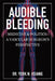 Audible Bleeding: Medicine & Politics: A Vascular Surgeon's Perspective by York N. Hsiang
