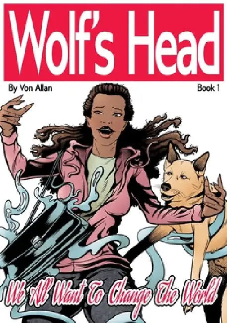 Wolf's Head: Book 1: We All Want To Change The World by Von Allan
