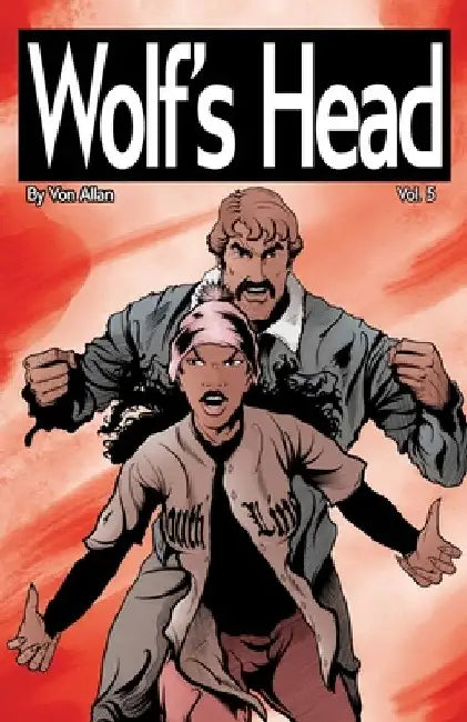 Wolf's Head Volume 5 - An Original Graphic Novel Series: Lauren Greene is running from a bounty killer, while trying to protect her friends, her dog, by Von Allan