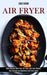 Air Fryer: Bake Quickly With Your Air Fryer and Lose Weight! (Best Recipes for Beginners and Food Lovers) by Eric Korn