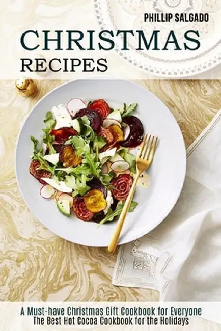 Christmas Recipes: The Best Hot Cocoa Cookbook for the Holidays (A Must-have Christmas Gift Cookbook for Everyone) by Phillip Salgado
