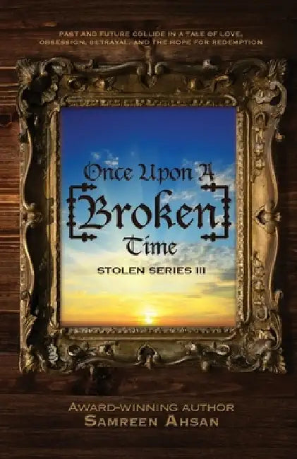 Once Upon A [Broken] Time: [Stolen] Series III by Samreen Ahsan
