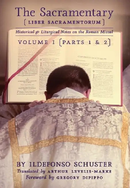 The Sacramentary (Liber Sacramentorum): Vol. 1: Historical & Liturgical Notes on the Roman Missal by Ildefonso Schuster
