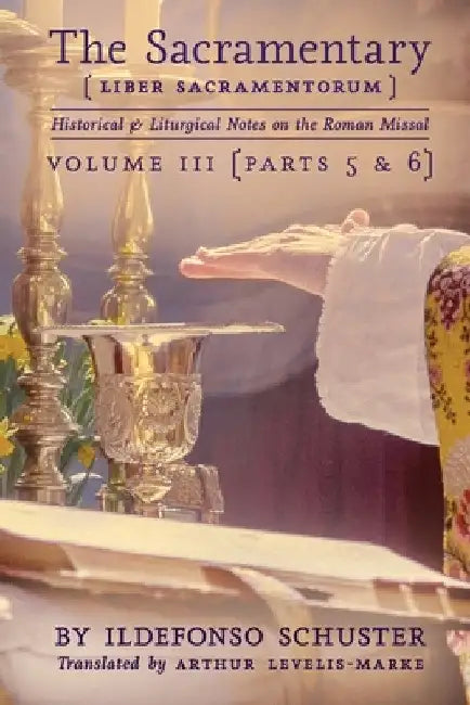 The Sacramentary (Liber Sacramentorum): Vol. 3: Historical & Liturgical Notes on the Roman Missal by Ildefonso Schuster