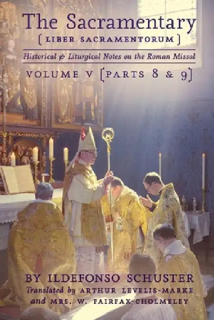 The Sacramentary (Liber Sacramentorum): Vol. 5: Historical & Liturgical Notes on the Roman Missal by Arthur Levelis-Marke