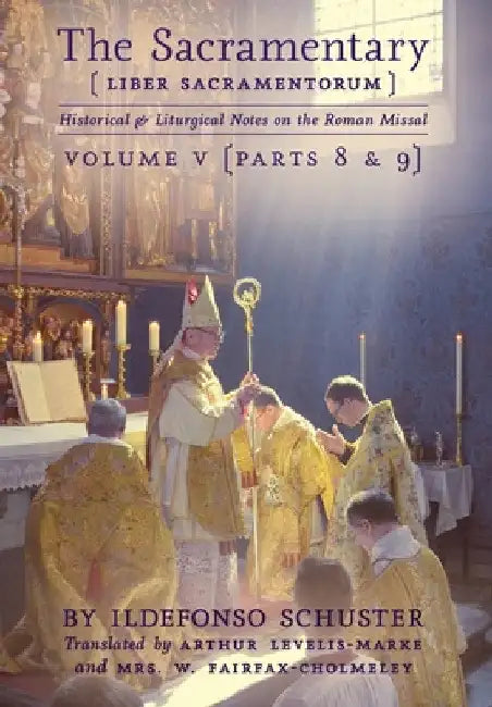 The Sacramentary (Liber Sacramentorum): Vol. 5: Historical & Liturgical Notes on the Roman Missal by Ildefonso Schuster