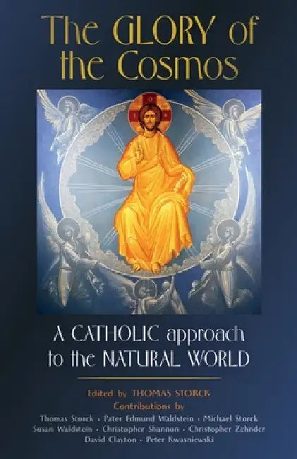 The Glory of the Cosmos: A Catholic Approach to the Natural World by Thomas Storck