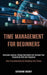 Time Management for Beginners: Overcome Laziness, Change Bad Habits and Increase Your Productivity With Self Discipline (Kick Procrastination by Smas by Catherine Rodsky