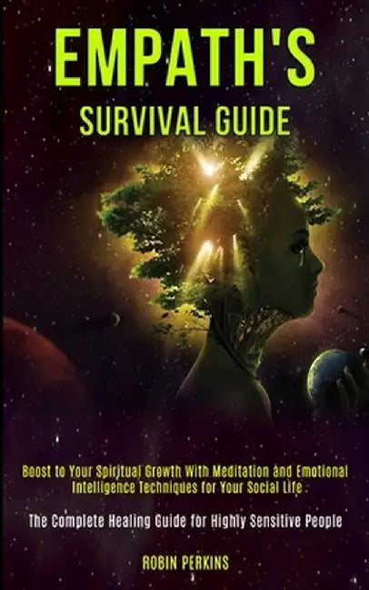 Empath's Survival Guide: Boost to Your Spiritual Growth With Meditation and Emotional Intelligence Techniques for Your Social Life (The Complet by Robin Perkins