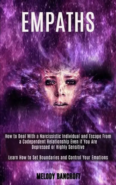 Empath: How to Deal With a Narcissistic Individual and Escape From a Codependent Relationship Even if You Are Depressed or Hig by Melody Bancroft