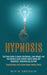 Hypnosis: Self Help Guide to Boost Confidence, Lose Weight Fast and Quickly Learn Healthy Habits Using Self Hypnotism, Hypnother by Roy H. Erickson