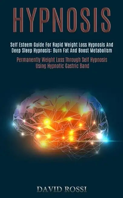 Hypnosis: Self Esteem Guide for Rapid Weight Loss Hypnosis and Deep Sleep Hypnosis: Burn Fat and Boost Metabolism (Permanently W by David Rossi