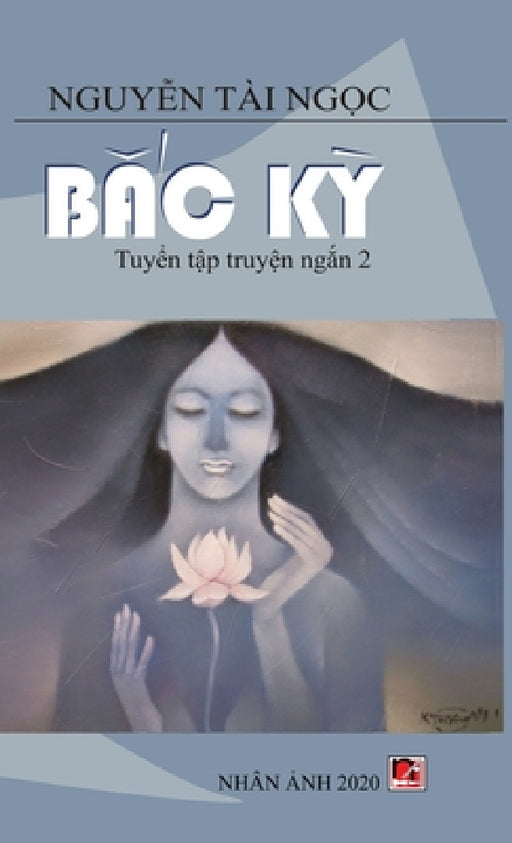 B&#7855;c K&#7923; (new version - hard cover) by Tai Ngoc Nguyen