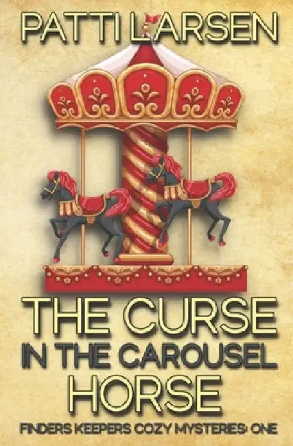 The Curse in the Carousel Horse by Patti Larsen