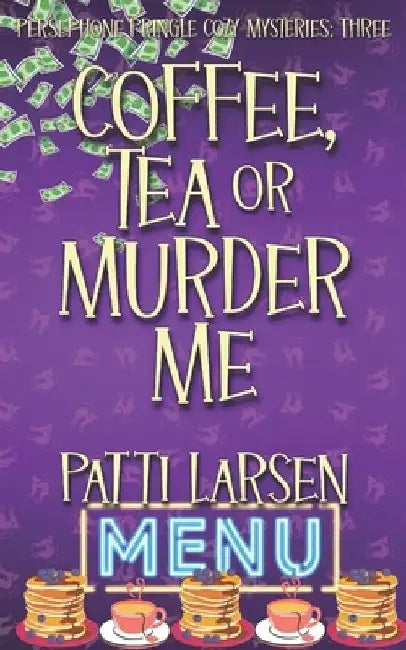Coffee, Tea or Murder Me by Patti Larsen
