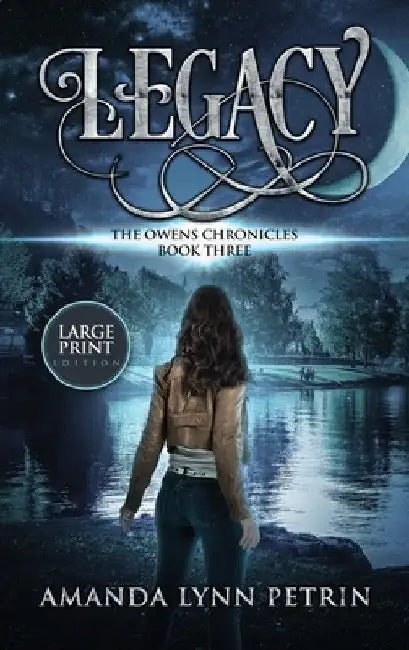 Legacy (Large Print Edition): The Owens Chronicles Book Three by Amanda Lynn Petrin