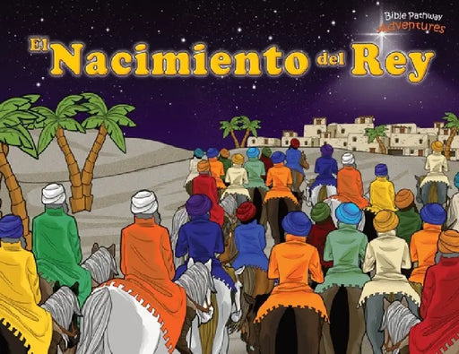 El Nacimiento del Rey: ¡Ha nacido el Mesías! by Bible Pathway Adventures