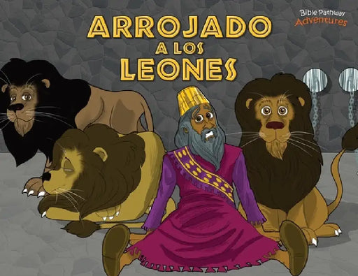 Arrojado a los leones: Daniel y los leones by Bible Pathway Adventures