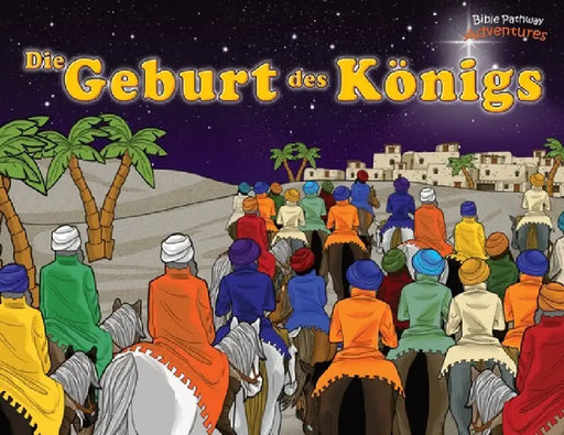 Die Geburt des Königs: Der Messias ist geboren! by Bible Pathway Adventures