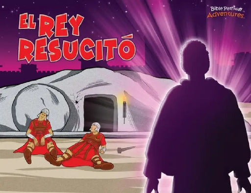 El Rey resucitó: Muerte y resurrección del Mesías by Bible Pathway Adventures