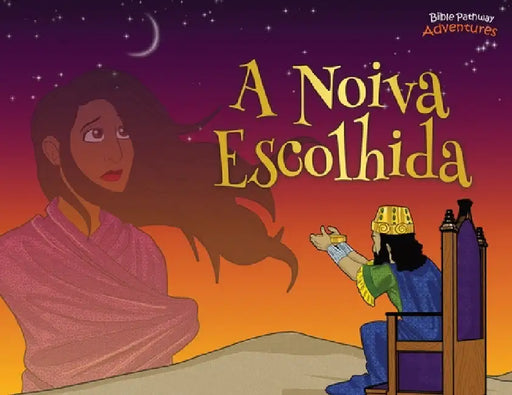 A noiva escolhida: As aventuras de Ester by Bible Pathway Adventures