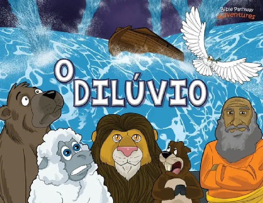 O dilúvio: Arca de noé by Bible Pathway Adventures