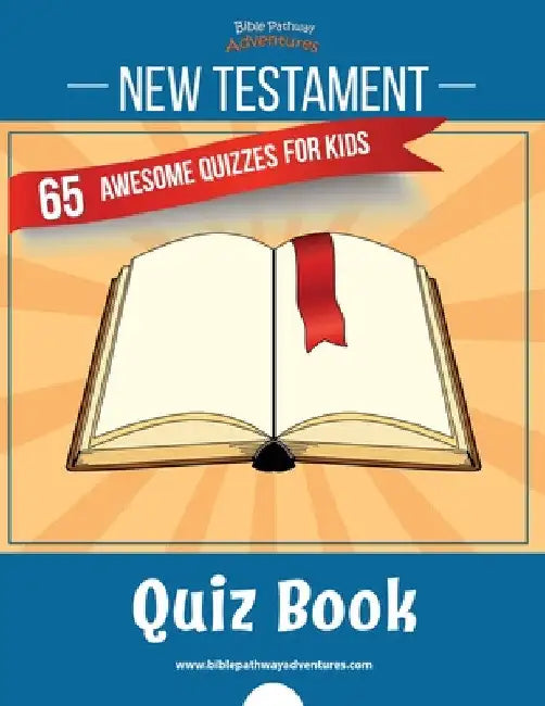 New Testament Quiz Book: 65 awesome quizzes for kids by Bible Pathway Adventures