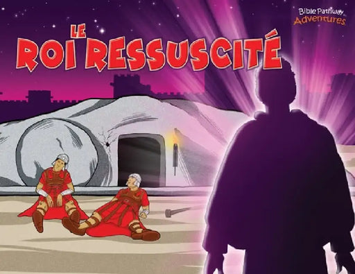 Le Roi ressuscité: La mort et la résurrection du Messie by Bible Pathway Adventures