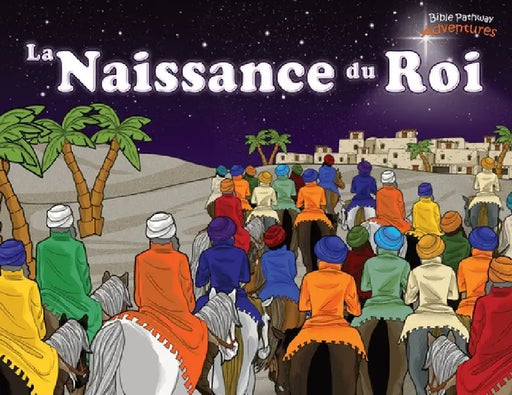 La Naissance du Roi: Le Messie est né ! by Bible Pathway Adventures