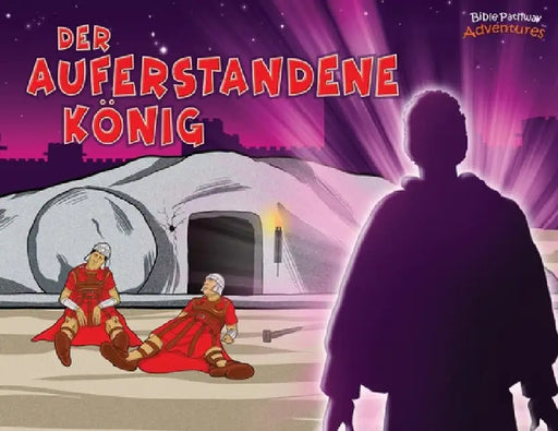 Der auferstandene König: Tod und Auferstehung des Messias by Bible Pathway Adventures