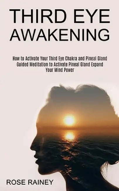 Third Eye Awakening: Guided Meditation to Activate Pineal Gland Expand Your Mind Power (How to Activate Your Third Eye Chakra and Pineal Gl by Rose Rainey