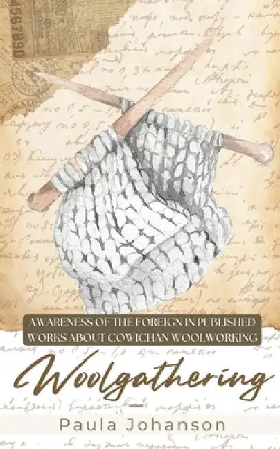 Woolgathering: Awareness of the Foreign in Published Works About Cowichan Woolworking by Paula Johanson