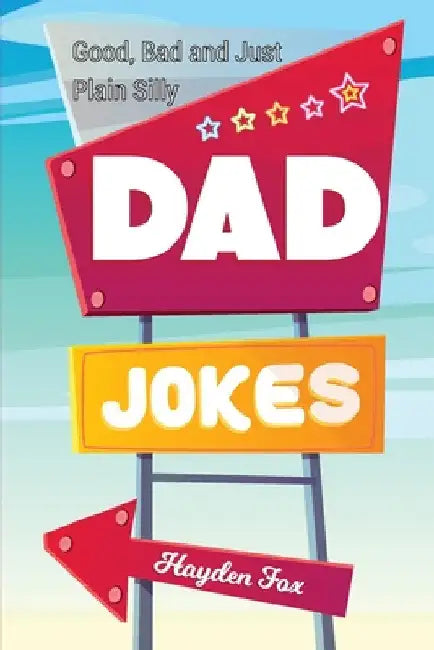 Good, Bad and Plain Silly Dad Joke Book by Funny Foxx