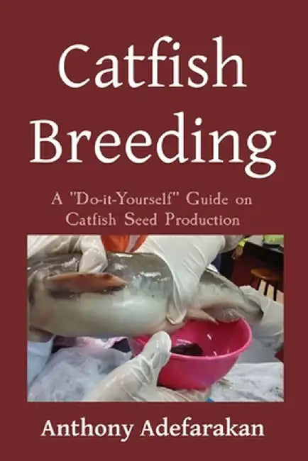 Catfish Breeding by Anthony O. Adefarakan