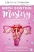Birth Control Mastery: The Science Behind a Women's Body, Hormone Balancing, Fertility Signs, Natural and Medical Ways of Birth Prevention by Gabrielle Townsend