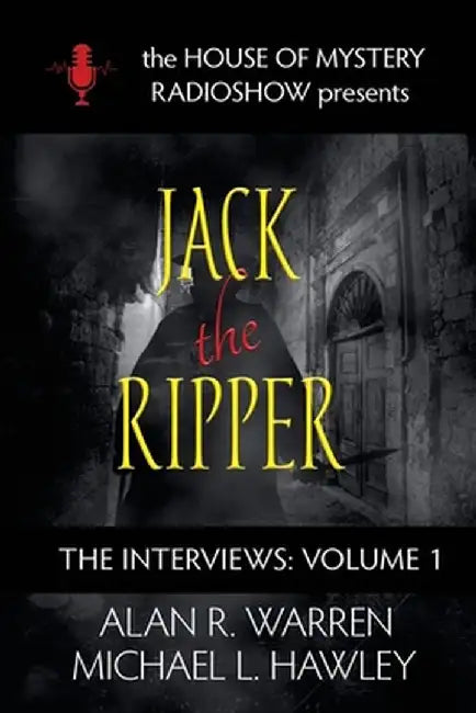 Jack the Ripper: House of Mystery Radio Show presents by Alan R. Warren