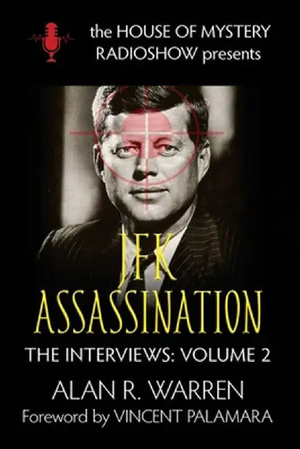 The JFK Assassination: House of Mystery Radio Show Presents by Alan R. Warren