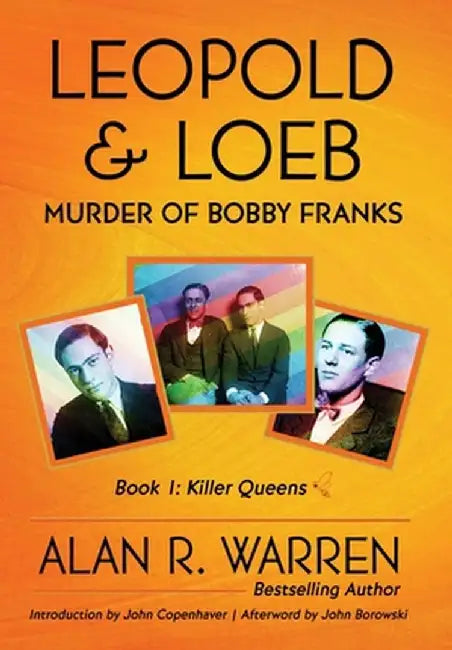 Leopold & Loeb: The Killing of Bobby Franks by Alan R. Warren